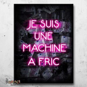 Tableau JE SUIS UNE MACHINE A FRIC thepoplace